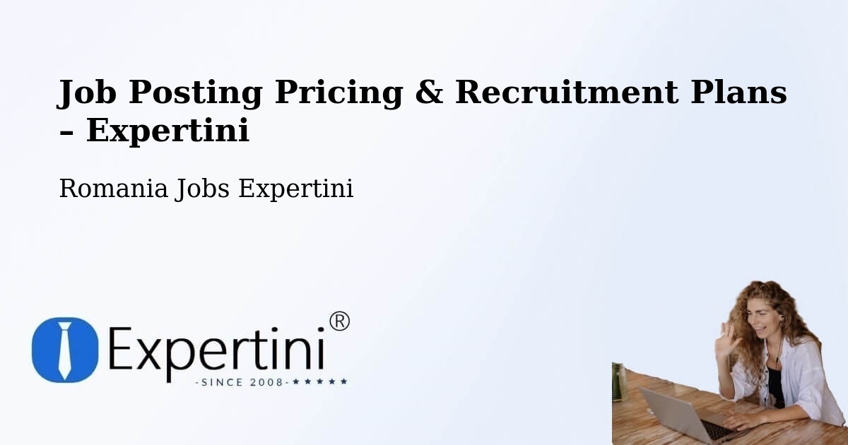 Job Posting Pricing & Recruitment Plans – Slobozia Bradului - Slobozia Bradului, Romania Jobs Expertini